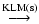 $\textstyle \stackrel{\rm KLM(s)}\longrightarrow$