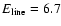 $E_{\rm line}=6.7$