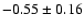 $-0.55\pm0.16$
