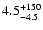 $\rm 4.5^{+150}_{-4.5}$