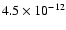 $4.5 \times 10^{-12}$