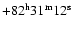 $+82^{\rm h}31^{\rm m}12^{\rm s}$