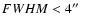 $FWHM < 4\hbox{$^{\prime\prime}$ }$