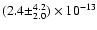 $(2.4 \pm ^{4.2}_{2.0}) \times 10^{-13}$