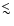$\mathrel{\hbox{\rlap{\lower.55ex \hbox {$\sim$ }}
\kern-.3em \raise.4ex \hbox{$<$ }}}$