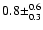 $0.8 \pm^{0.6}_{0.3}$