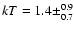$kT = 1.4 \pm^{0.9}_{0.7}$