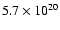 $5.7 \times 10^{20}$