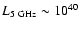 $L_{{\rm 5 \ GHz}} \sim 10^{40}$