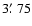 $3\hbox{$.\mkern-4mu^\prime$ }75$