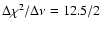 $\Delta \chi^2/ \Delta \nu = 12.5/2$