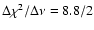$\Delta \chi^2 / \Delta \nu = 8.8/2$