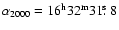 $\alpha_{{\rm 2000}}=16^{\rm h}32^{\rm m}31\hbox{$.\!\!^{\rm s}$ }8$