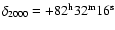 $\delta_{{\rm 2000}}=+82^{\rm h}32^{\rm m}16^{\rm s}$
