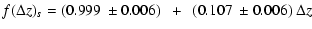 $\displaystyle f(\Delta z)_s = (0.999~\pm 0.006)~~ +~~ (0.107~\pm 0.006)~ \Delta z$