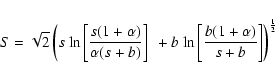 \begin{displaymath}S = \sqrt{2} \left( s~{\rm ln}\left[\frac{s(1+\alpha)}{\alpha...
... ln}\left[\frac{b(1+\alpha)}{s+b}\right] \right)^{\frac{1}{2}}
\end{displaymath}
