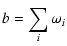 $\displaystyle b = \sum_{i} \omega_i$