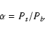 \begin{displaymath}\alpha = P_s / P_b.
\end{displaymath}
