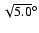 $\sqrt{5.0}^\circ$