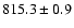 $815.3\pm0.9$