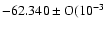 $ -62.340\pm{\rm O}(10^{-3}$