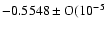 $ -0.5548\pm{\rm O}(10^{-5}$