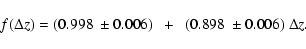 \begin{displaymath}f(\Delta z) = (0.998~\pm 0.006)~~ +~~ (0.898~\pm 0.006)~ \Delta z .
\end{displaymath}