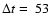 $\Delta t =~53$