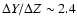$\Delta Y/\Delta Z \sim2.4$
