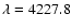 $\lambda=4227.8$