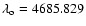 $\lambda_{\rm o}=4685.829$