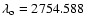 $\lambda_{\rm o}=2754.588$