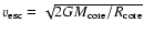 $v_{\mbox{\scriptsize esc}} =\sqrt{2 G M_{\mbox{\scriptsize core}}/R_{\mbox{\scriptsize core}}}$