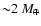 ${\sim} 2 ~M_{\oplus}$