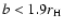 $b < 1.9 r_{\mbox{\scriptsize H}}$