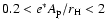 $0.2 < e^{*}A_{\mbox{\scriptsize p}}/r_{\mbox{\scriptsize H}} < 2$