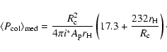 \begin{displaymath}\langle P_{\mbox{\scriptsize col}} \rangle_{\mbox{\scriptsize...
...{\mbox{\scriptsize H}}}{R_{\mbox{\scriptsize c}}}
\right)\cdot
\end{displaymath}