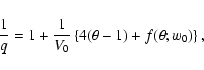 \begin{displaymath}\frac{1}{q} = 1+\frac{1}{V_0} \left\{ 4(\theta-1) + f(\theta; w_0) \right\},
\end{displaymath}