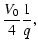 $\displaystyle \frac{V_0}{4} \frac{1}{q},$