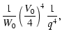 $\displaystyle \frac{1}{W_0} \left(\frac{V_0}{4}\right)^4 \frac{1}{q^4},$
