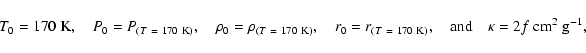 \begin{displaymath}T_0=170~{\rm K}, \hspace{1em}
P_0=P_{(T~=~170~{\rm K})}, \hs...
...} \mbox{and} \hspace{1em}
\kappa = 2 f ~{\rm cm^2 ~ g^{-1}},
\end{displaymath}