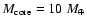 $M_{\rm core} = 10 ~M_\oplus$