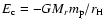 $E_{\mbox{\scriptsize c}} = - G M_r m_{\mbox{\scriptsize p}}/r_{\mbox{\scriptsize H}}$