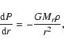 \begin{displaymath}\frac{{\rm d}P}{{\rm d}r} = - \frac{GM_r\rho}{r^2},
\end{displaymath}