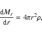 \begin{displaymath}\frac{{\rm d}M_r}{{\rm d}r} = 4 \pi r^2 \rho,
\end{displaymath}