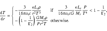 \begin{displaymath}\frac{{\rm d}T}{{\rm d}r} = \left\{
\begin{array}{ll}
\dis...
..._r\rho}{P r^2 T}
}
& \mbox{otherwise}.
\end{array} \right.
\end{displaymath}