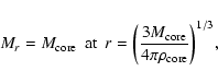 \begin{displaymath}\begin{array}{ll}
M_r = M_{\rm core} &
\mbox{at} \hspace{1e...
...rm core}}{4 \pi \rho_{\rm core}} \right)^{1/3}
},
\end{array}\end{displaymath}