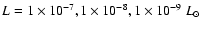 $L = 1\times 10^{-7}, 1\times 10^{-8}, 1\times 10^{-9} ~L_{\odot}$