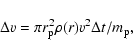 \begin{displaymath}\Delta v = \pi r_{\mbox{\scriptsize p}}^2 \rho(r) v^2 \Delta t /m_{\mbox{\scriptsize p}},
\end{displaymath}
