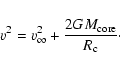 \begin{displaymath}v^2 = v_{\infty}^2 + \frac{2 G M_{\mbox{\scriptsize core}}}{R_{\mbox{\scriptsize c}}}\cdot
\end{displaymath}